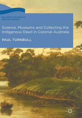 【预订】Science, Museums and Collecting the Indigenous Dead in Colonial Australia
