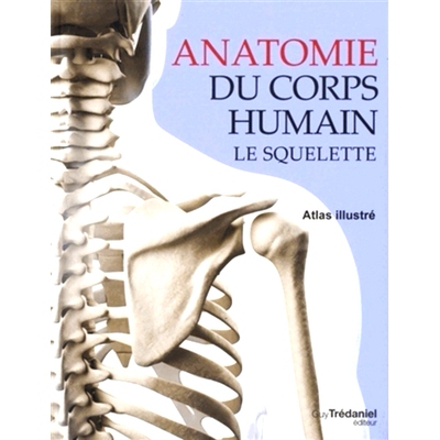 预订 Anatomie du corps humain : le squelette : atlas illustré 人体解剖学：骨骼：图集: 9782813215130