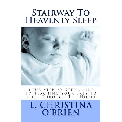 预订 Stairway To Heavenly Sleep: Your Step-By-Step Guide To Teaching Your Baby To Sleep Through The Night: 9781511649582