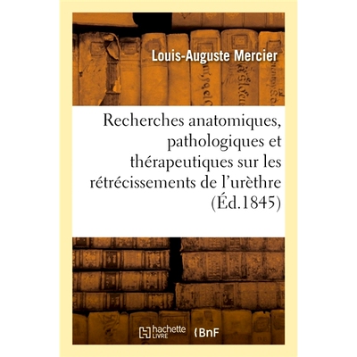 预订 Recherches anatomiques, pathologiques et thérapeutiques sur les rétrécissements de l’urèthre 尿道狭窄的解剖、