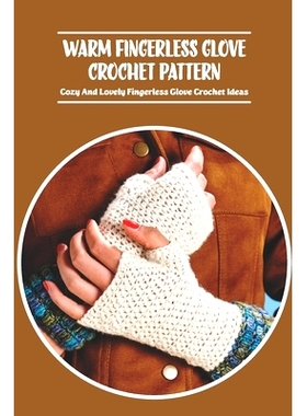 预订 Warm Fingerless Glove Crochet Pattern: Cozy And Lovely Fingerless Glove Crochet Ideas: 9798420598351
