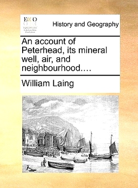预订 An Account of Peterhead, Its Mineral Well, Air, and Nei*ourhood....: 9781170381274