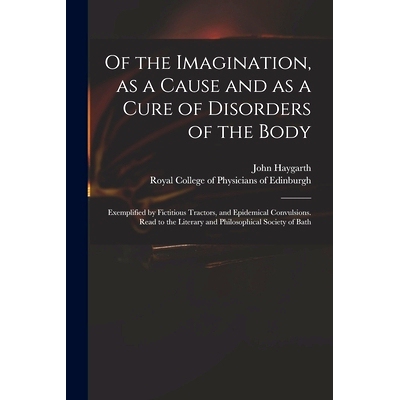 预订 Of the Imagination, as a Cause and as a Cure of Disorders of the Body; Exemplified by Fictitious Tractors, and Epid