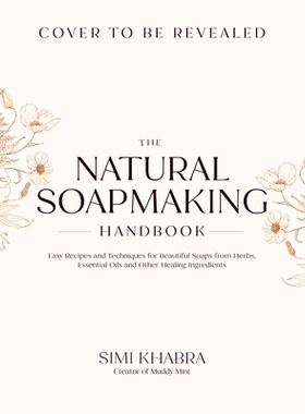 预订 The Natural Soapmaking Handbook: Easy Recipes and Techniques for Beautiful Soaps from Herbs, Essential Oils and Oth