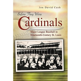 预订 Before They Were Cardinals: Major League Baseball in Nineteenth-Century St. Louis: 9780826219350