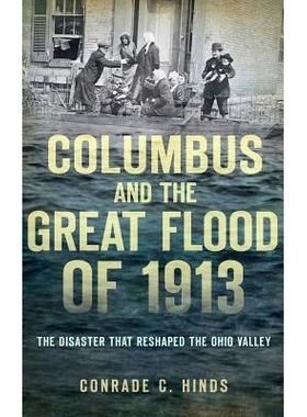 预订 Columbus and the Great Flood of 1913: The Disaster That Reshaped the Ohio Valley: 9781540208514