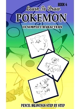 预订 Learn To Draw Pokemon - 10 Simple Characters: Pencil Drawing Step By Step Book 4: Pencil Drawing Ideas for Absolute
