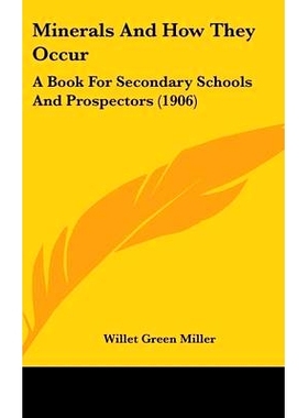 预订 Minerals And How They Occur: A Book For Secondary Schools And Prospectors (1906): 9781120368164