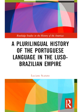 预订 A Plurilingual History of the Portuguese Language in the Luso-Brazilian Empire 葡萄牙-巴西帝国时期葡萄牙语的多种语