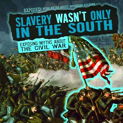 预订 Slavery Wasn’t Only in the South: Exposing Myths about the Civil War: 9781538237564