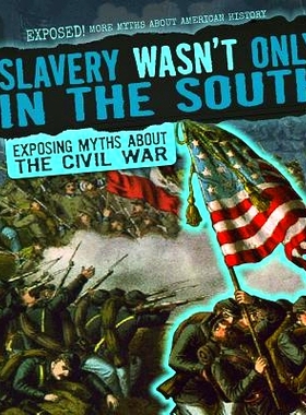 预订 Slavery Wasn’t Only in the South: Exposing Myths about the Civil War: 9781538237564