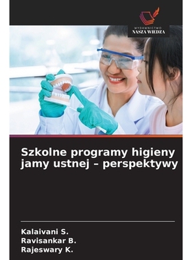 预订 Szkolne programy higieny jamy ustnej - perspektywy: 9786138263289