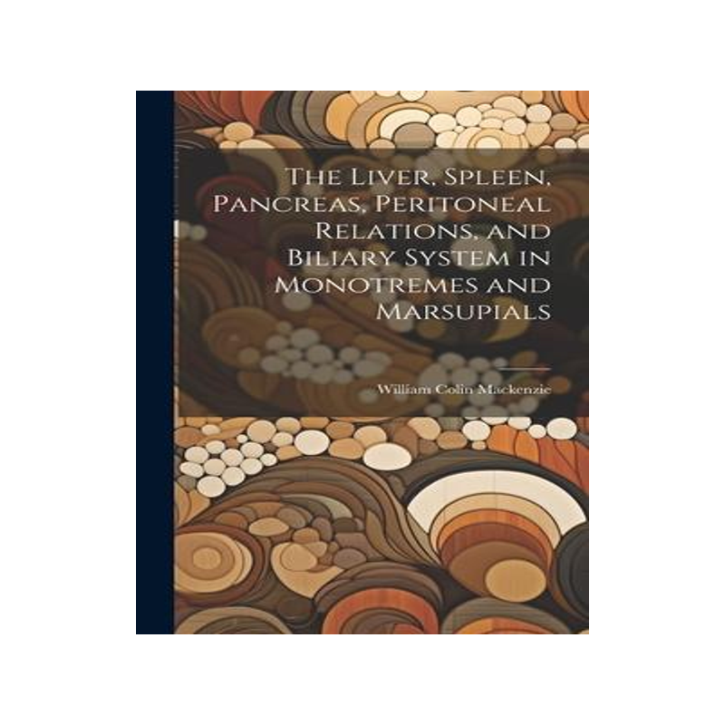 [预订]The Liver, Spleen, Pancreas, Peritoneal Relations, and Biliary System in Monotremes and Marsupials 9781020759529