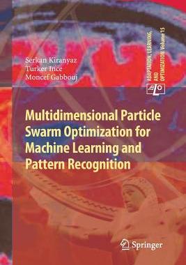 【预订】Multidimensional Particle Swarm Optimization for Machine Learning and Pattern Recognition