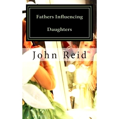 预订 Fathers Influencing Daughters: How to help guide your daughter to become a strong, confident young woman: 978150304