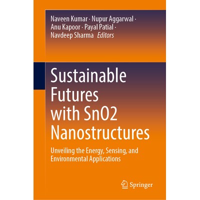 预订 Sustainable Futures with SnO2 Nanostructures Unveiling the Energy, Sensing, and Environmental Applications 基于二氧
