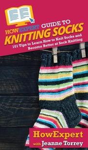Better 预订 Become Sock Knitting Tips How 101 and Socks 9781648914676 Kni Guide HowExpert Knit Learn