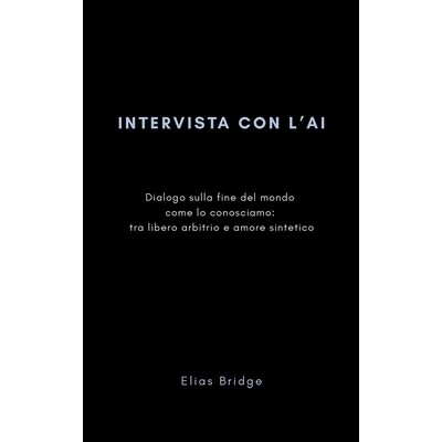 预订 Intervista Con l’Ai: Dialogo sulla fine del mondo come lo conosciamo: tra libero arbitrio e amore sintetico 979824