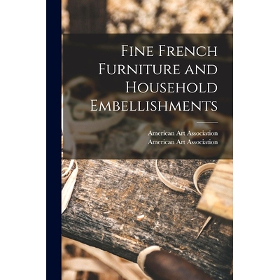 预订 Fine French Furniture and Household Embellishments: 9781014153302