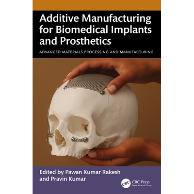 预订 Additive Manufacturing for Biomedical Implants and Prosthetics: 9781032622866