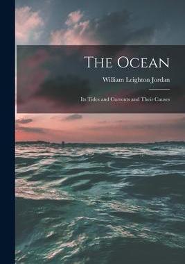 [预订]The Ocean: Its Tides and Currents and Their Causes 9781016496506