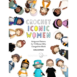 预订 Crochet Iconic Women: Amigurumi Patterns for 15 Women Who Changed the World: 9781446308257