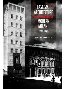 预订 Fascism, Architecture, and the Claiming of Modern Milan, 1922-1943 法西斯主义、建筑与现代米兰的要求 1922-1943（丛书