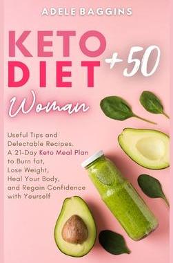 [预订]Keto Diet for Women + 50: Useful Tips and Delectable Recipes. A 21-Day Keto Meal Plan to Burn fat, L 9781914128783