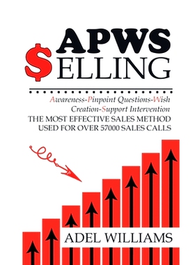 预订 APWS Selling, The Most Effective Sales Method Used for Over 57,000 Sales Calls: A Comprehensive, Step-By-Step Metho
