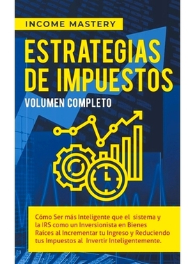 预订 Estrategias de Impuestos: Cómo Ser Más Inteligente Que El Sistema Y La IRS Cómo Un Inversionista: 9798215785935