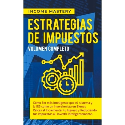 预订 Estrategias de Impuestos: Cómo Ser Más Inteligente Que El Sistema Y La IRS Cómo Un Inversionista: 9798215785935