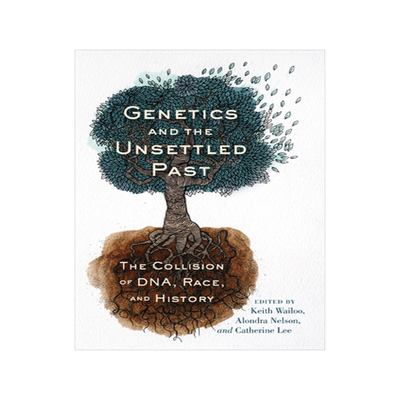 预订 Genetics and the Unsettled Past: The Collision Between DNA, Race, and History