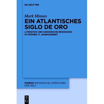 预订 Ein atlantisches Siglo de Oro: Literatur und ozeanische Bewegung im frühen 17. Jahrhundert: 9783110538694