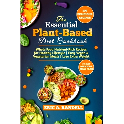预订 The Essential Plant-Based Diet Cookbook: Whole Food Nutrient-Rich Recipes for Healthy Lifestyle Easy Vegan & Vegeta
