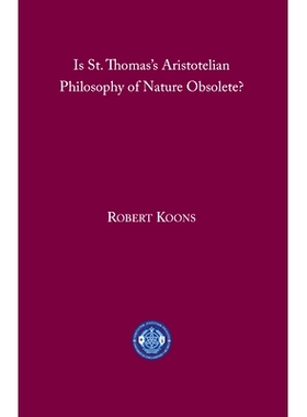 预订 Is St. Thomas’s Aristotelian Philosophy of Nature Obsolete? 圣托马斯的亚里士多德自然哲学已经过时了吗？: 9781587314