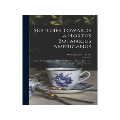 [预订]Sketches Towards a Hortus Botanicus Americanus; or, Coloured Plates ... of New and Valuable Plants o 9781013622229