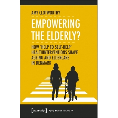 预订 Empowering the Elderly?: How ›Help to Self-Help‹ Health Interventions Shape Ageing and Eldercare in Denmark: 9783