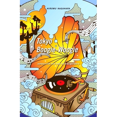 预订 Tokyo Boogie-Woogie: Japan’s Pop Era and Its Discontents: 9780674971691