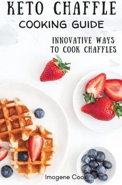 [预订]Keto Chaffle Cooking Guide: Innovative Ways to Cook Chaffles 9781802771411