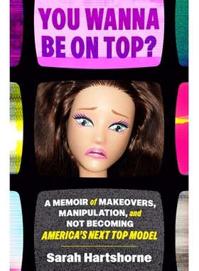 预订 You Wanna Be on Top?: A Memoir of Makeovers, Manipulation, and Not Becoming America’s Next Top Model 你想成为*人物