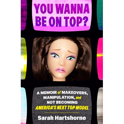 预订 You Wanna Be on Top?: A Memoir of Makeovers, Manipulation, and Not Becoming America’s Next Top Model 你想成为*人物