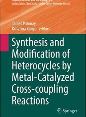 【预售】Synthesis and Modification of Heterocycles by Metal-Catalyzed Cross-Coupling Reactions