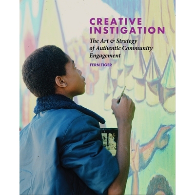 预订 Creative Instigation: The Art & Strategy of Authentic Community Engagement 创意煽动：真实社区参与的艺术与策略: 9781