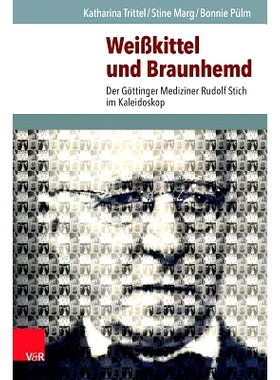 预订 Weißkittel und Braunhemd: Der Göttinger Mediziner Rudolf Stich im Kaleidoskop 白大褂与棕色衬衫：万花筒中的哥廷根