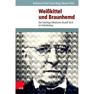 预订 Weißkittel und Braunhemd: Der Göttinger Mediziner Rudolf Stich im Kaleidoskop 白大褂与棕色衬衫：万花筒中的哥廷根
