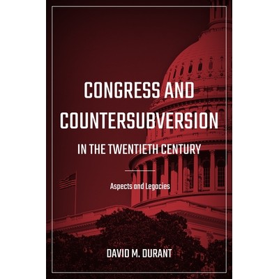 预订 Congress and Countersubversion in the 20th Century: Aspects and Legacies 二十世纪的国会与反颠覆：方面与遗产: 978146