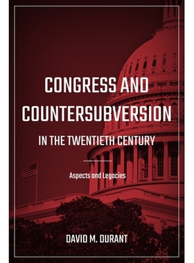 预订 Congress and Countersubversion in the 20th Century: Aspects and Legacies 二十世纪的国会与反颠覆：方面与遗产: 978146