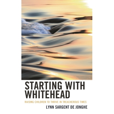 预订 Starting with Whitehead: Raising Children to Thrive in Treacherous Times 从怀特黑德开始：培养孩子在危险时期茁壮成长
