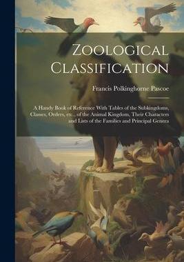 [预订]Zoological Classification; a Handy Book of Reference With Tables of the Subkingdoms, Classes, Orders 9781021926432