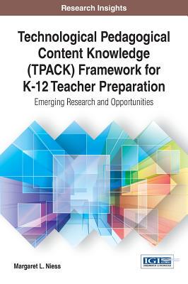 【预订】Technological Pedagogical Content Knowledge (TPACK) Framework for K-12 Teacher Preparation
